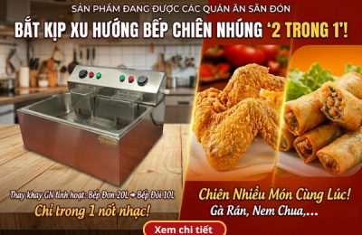 Giải pháp bếp chiên nhúng 2 trong 1: Tối ưu chi phí và công suất cho quán ăn